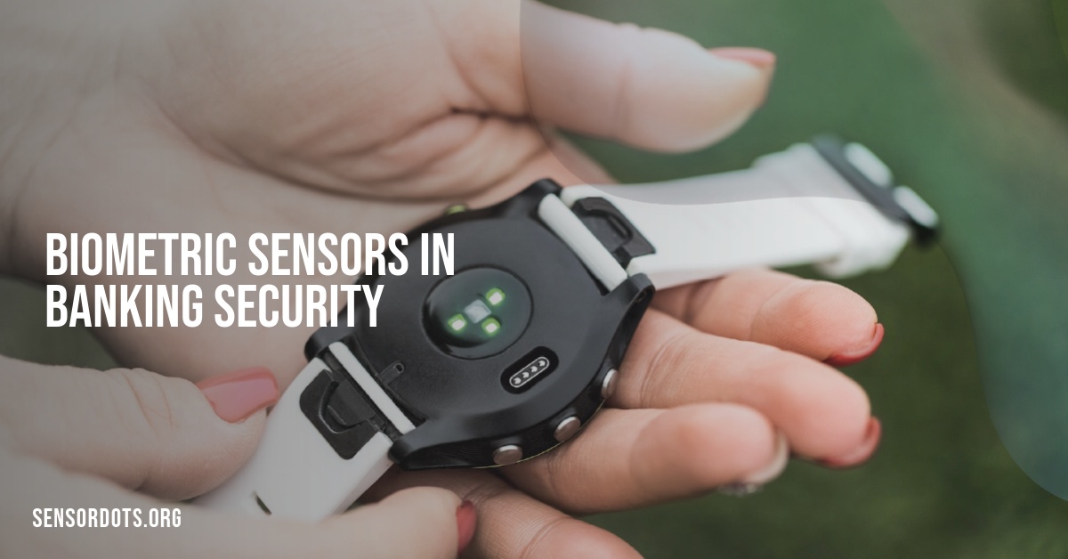 Biometric Sensors in Banking Security