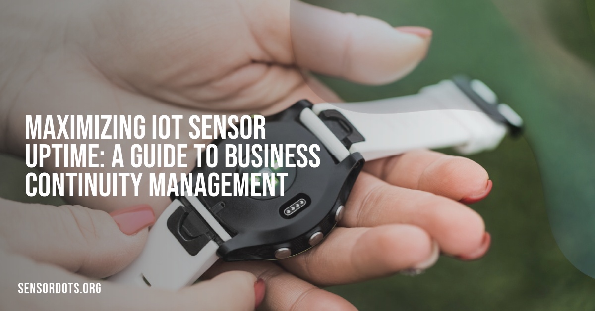 Maximizing IoT Sensor Uptime: A Guide to Business Continuity Management