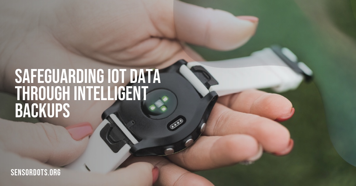 Safeguarding IoT Data Through Intelligent Backups